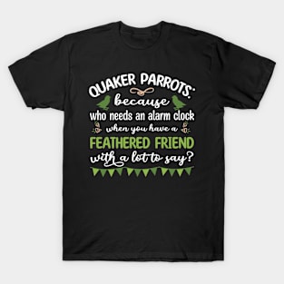 Quaker Parrots - Because Who Needs An Alarm Clock T-Shirt